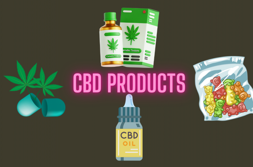  CBD Product Types: Oils, Tinctures, Edibles, and More